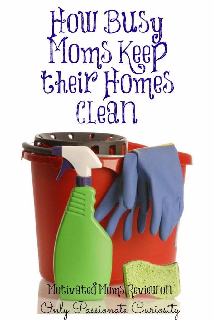 How Busy Moms Keep the House Clean- STILL! {Motivated Moms Giveaway!}