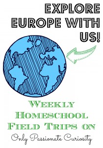 Weekly Homeschool Field Trips- explore europe along with us!