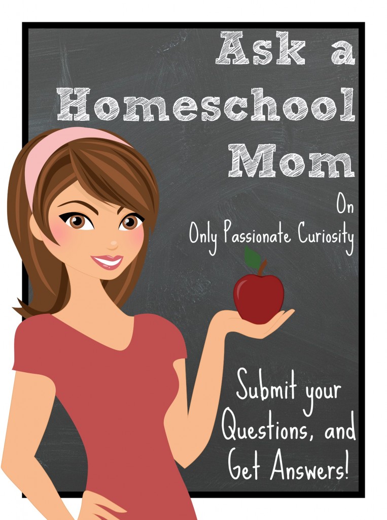 Ask a Homeschool Mom- homeschooling help!