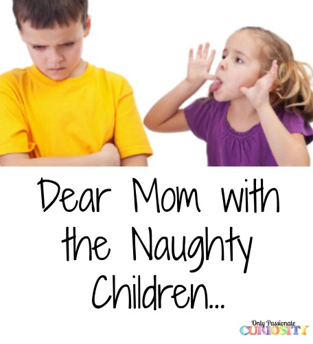 Dear Mom with the Naughty Children