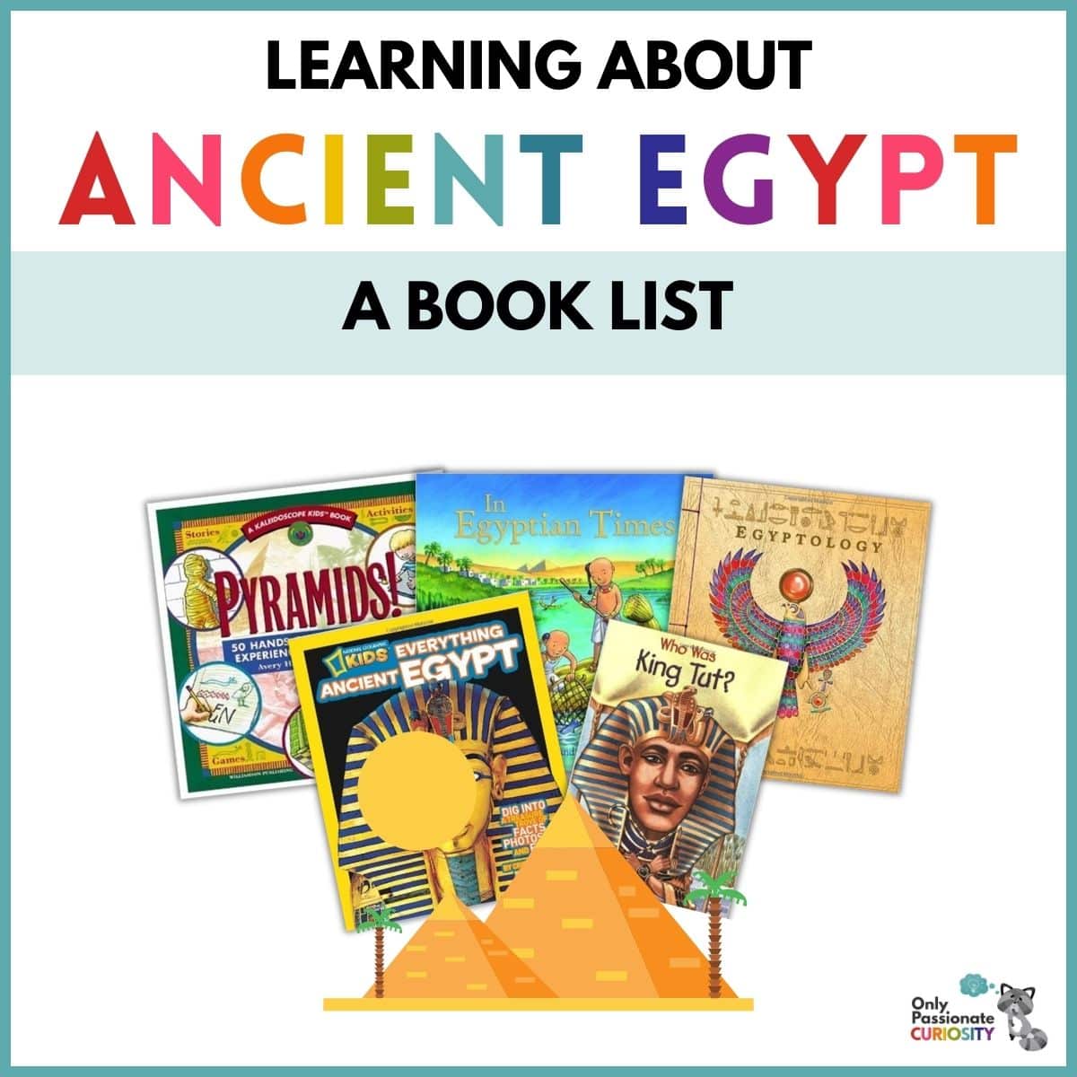 Learning about Ancient Egypt {A Book List} - Only Passionate Curiosity