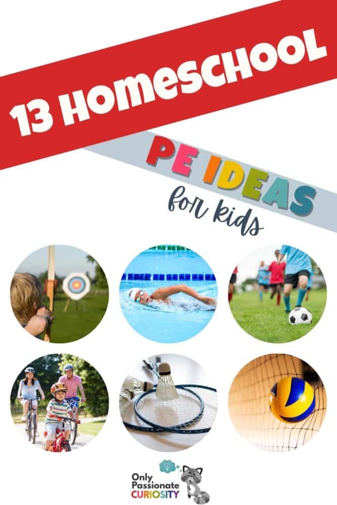 These 13 Homeschool PE Ideas are simple, realistic, and fun things you can do at home with supplies you already have or with local resources. #homeschoolPE