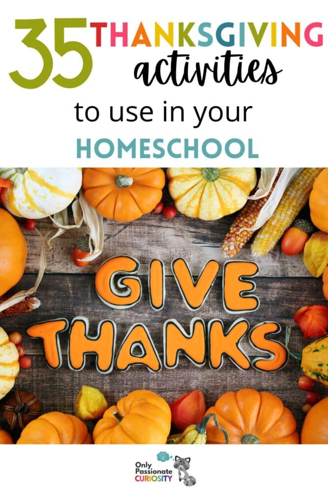 This article has 35 Thanksgiving activities that you can use in your homeschool to celebrate this holiday, cultivate gratitude, and enjoy fall to the fullest! You'll find printable, Thanksgiving-themed worksheets, kid-friendly Thanksgiving recipes, ideas for exploring science of fall, hands-on Thanksgiving crafts, and so much more!